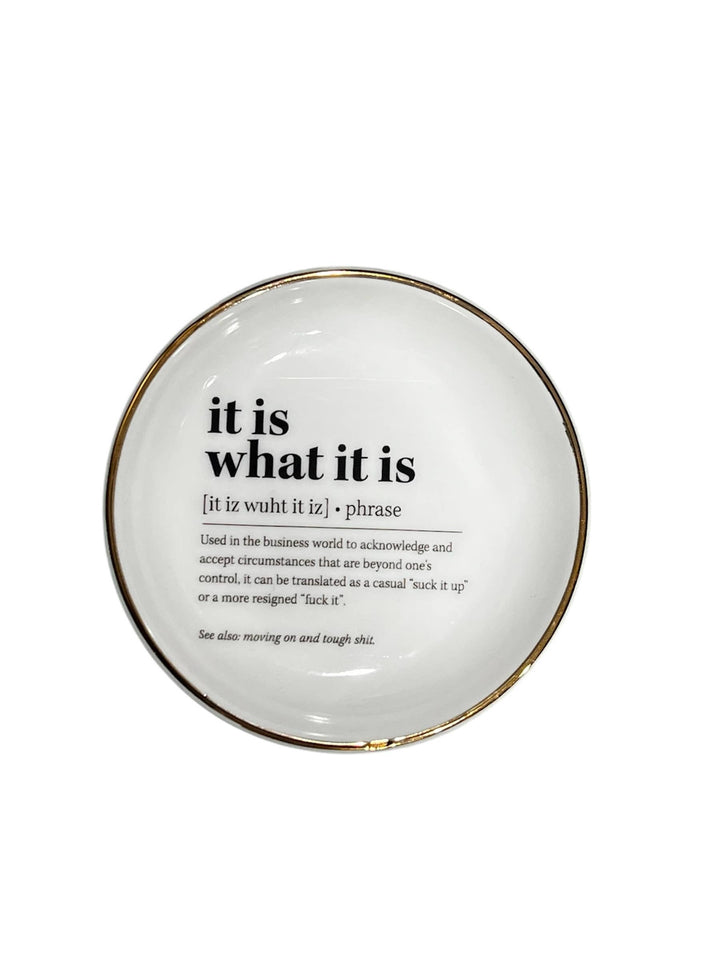 Coupe Ring Dish Inpirational Quote " What it is "