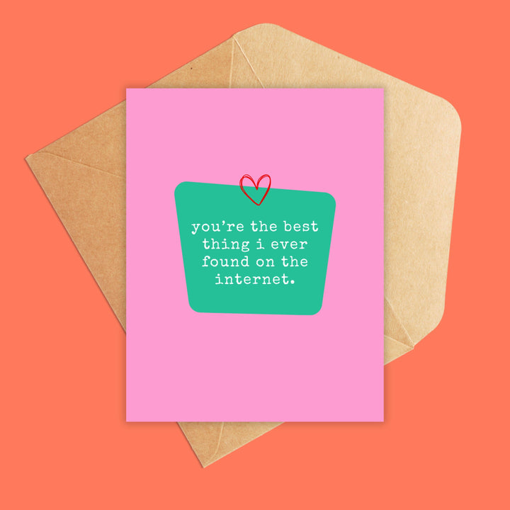 You're the best thing I ever found on the internet