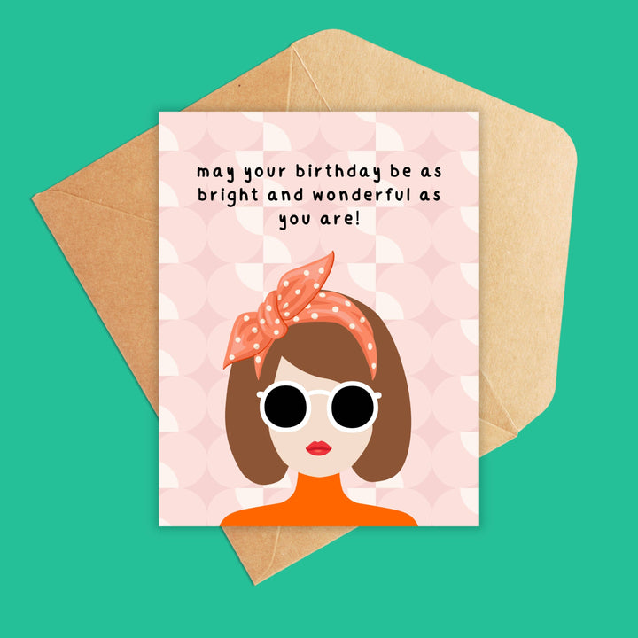 May your birthday be as bright and wonderful as you are